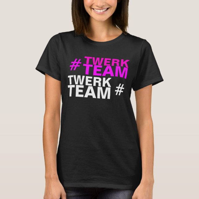 # TWERK TEAM T-Shirt (Front)