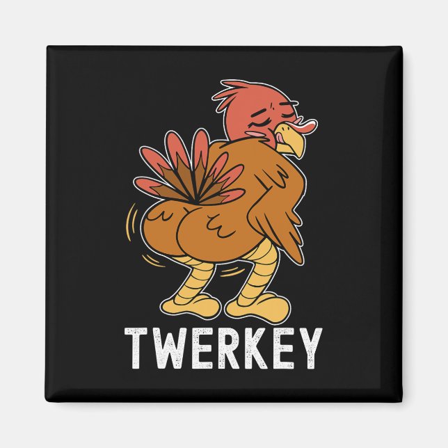 Twerkey Twerking Turkey Fun Dancing Turkey Thanksg Magnet (Front)