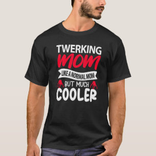 Twerking Mom Like A Normal Mom But Much Cooler Pre T-Shirt