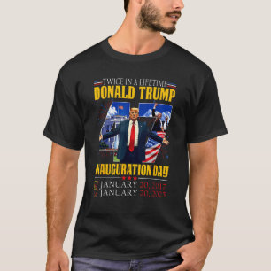 Twice In A Lifetime President Trump Inauguration  T-Shirt