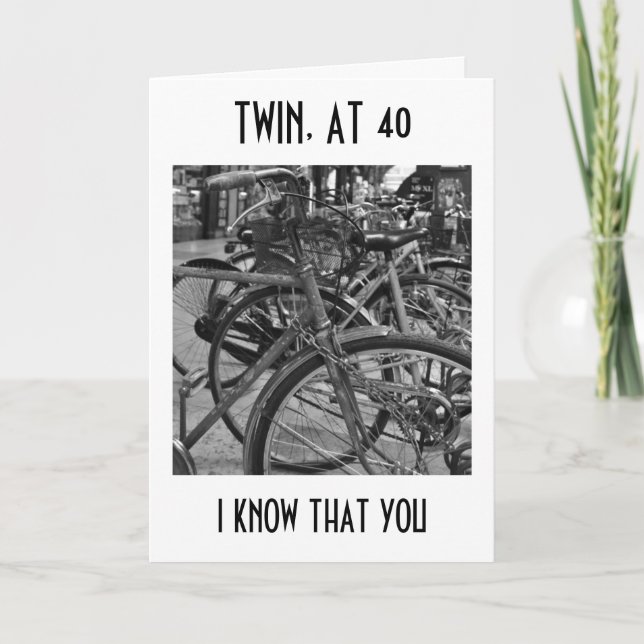 *TWIN* AT "40" ENJOY THE RIDE BIRTHDAY WISHES CARD (Front)