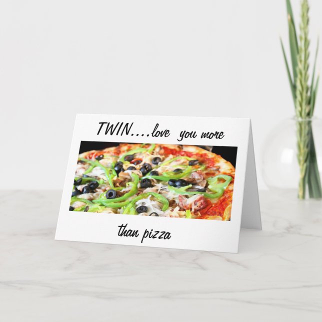 TWIN-LOVE YOU MORE THAN PIZZA-HAPPY BIRTHDAY CARD (Front)