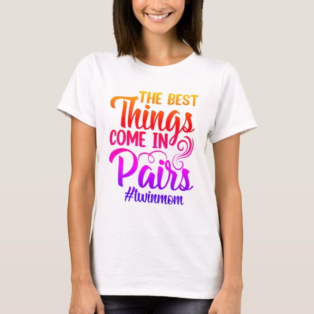 Twin Mum- Best Things Come in Pairs- Colourful T-Shirt (Front)