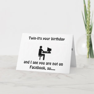 ***TWIN***-NOT on FACEBOOK SO A CARD FOR "YOU"