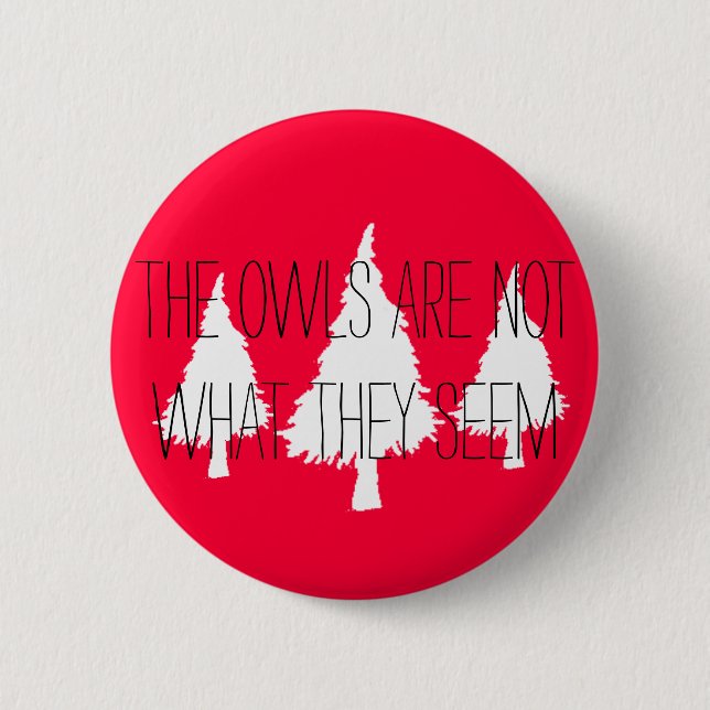Twin Peaks "The owls are not what they seem" 6 Cm Round Badge (Front)