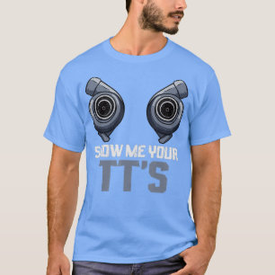 Twin Turbo Diesel Mechanic Show Me Your TTs T-Shirt