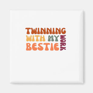 Twinning With My Work Bestie – Funny Coworker Matc Magnet