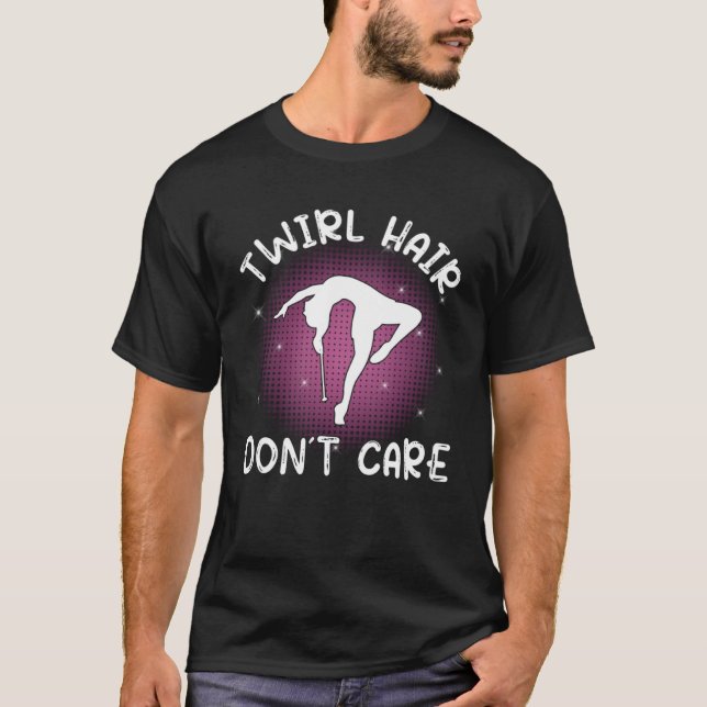 Twirl Hair don´t care  baton twirler  majorette da T-Shirt (Front)