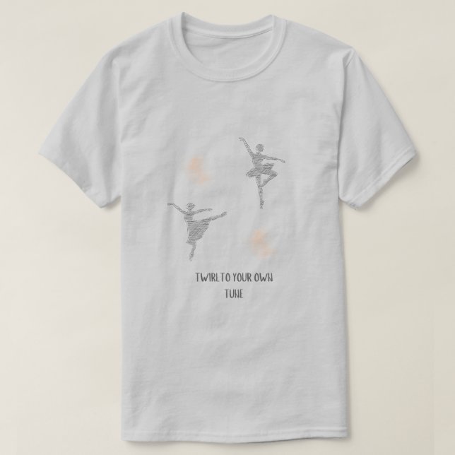 Twirl To Your Own Tune Ballet T-Shirt (Design Front)