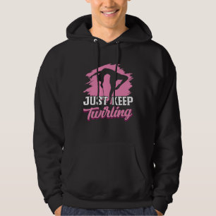 Twirler Majorettes Just keep twirling Baton Twirli Hoodie