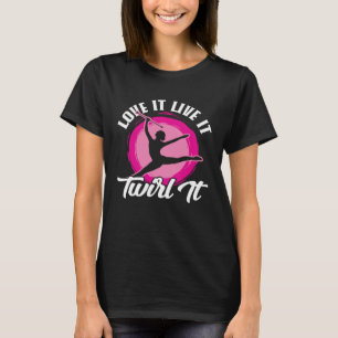 Twirler Majorettes Love it live it twirl it Baton T-Shirt