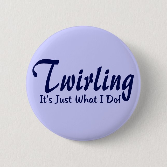 Twirling It"s what I do 6 Cm Round Badge (Front)
