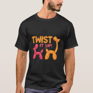 Twist It Up Balloon Twisting Balloon Twister Ballo T-Shirt