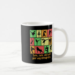 Twist Turn And Twirl Your Way Through Life Funny D Coffee Mug