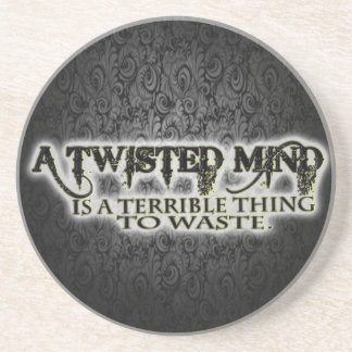 TWISTED MIND IS TERRIBLE TO WASTE COASTER