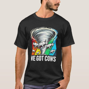 Twisters Not My First Tornado We Got Cow T-Shirt