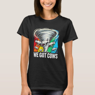 Twisters Not My First Tornado We Got Cow T-Shirt