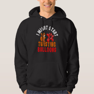 Twisting Balloons  Professional Ballon Twisting Ba Hoodie
