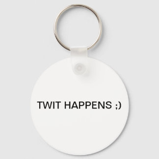 TWIT HAPPENS ;) KEY RING