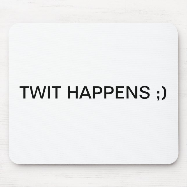 TWIT HAPPENS ;) MOUSE MAT (Front)