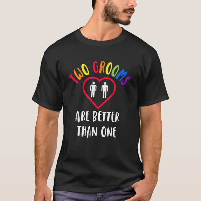 Two 2 Grooms Are Better Than One Engaged LGBT Gay T-Shirt (Front)