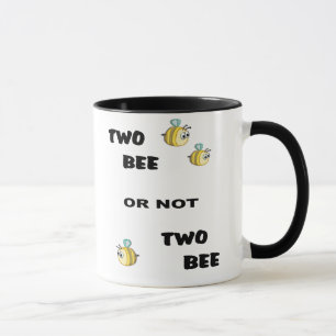 Two Bee or not Two Bee Mug