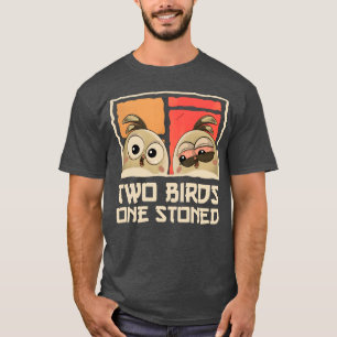 Two Birds One Stoned Funny Sarcastic Birds Pun T-Shirt