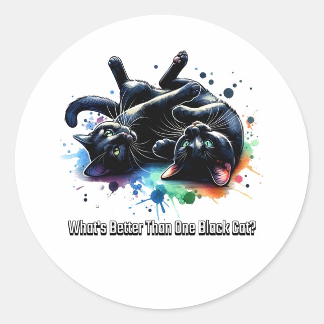 Two Black Cats: What's Better Than One Black Cat Classic Round Sticker (Front)