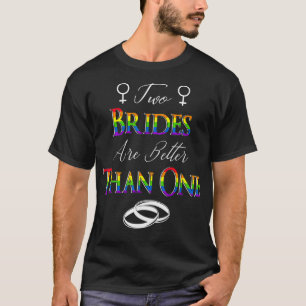 Two Brides Are Better Than One Lesbian Couple Wedd T-Shirt