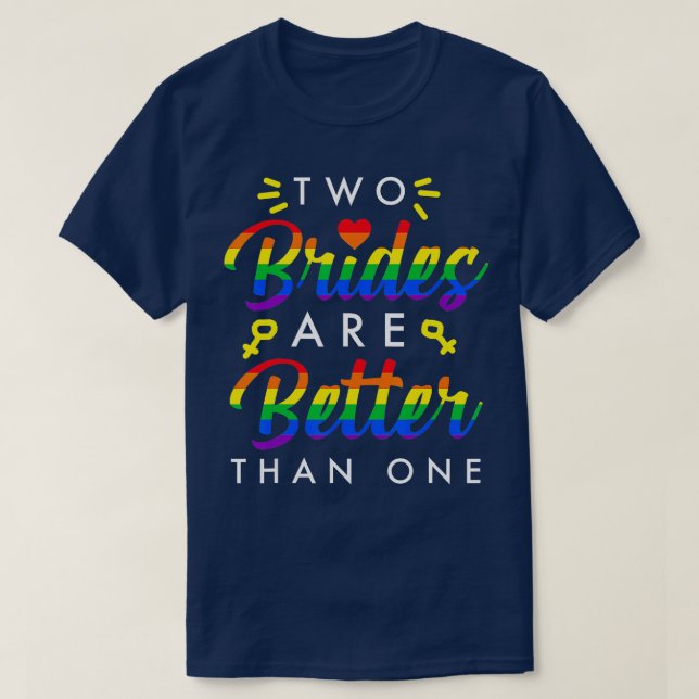 Two Brides are better than One Lesbian Love Couple T-Shirt (Design Front)