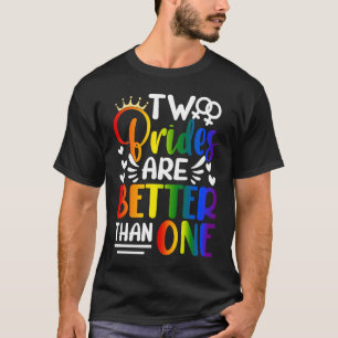 Two Brides Are Better Than One Lesbian Pride LGBT T-Shirt