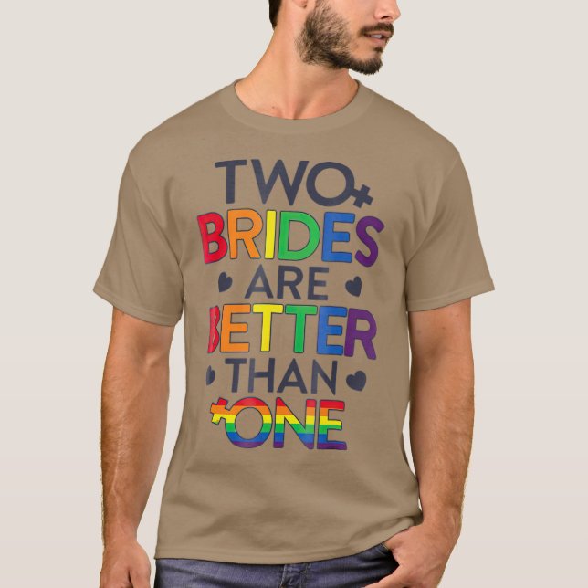 Two Brides Are Better Than One Lesbian Pride T-Shirt (Front)
