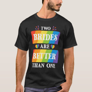 Two Brides Are Better Than One Lesbian Wedding Lgb T-Shirt