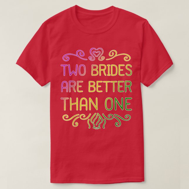 Two Brides Are Better Than One Lesbian Wedding Par T-Shirt (Design Front)