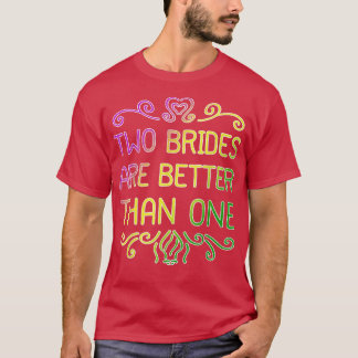 Two Brides Are Better Than One Lesbian Wedding Par T-Shirt