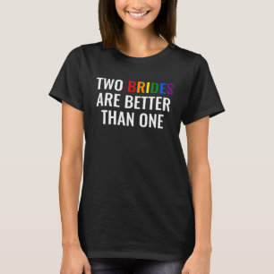Two Brides Are Better Than One T-Shirt