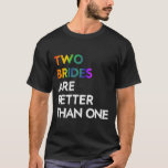 Two Brides Are Better Than One Tee Lgbt Lesbian Ba<br><div class="desc">Two Brides Are Better Than One Tee Lgbt Lesbian Bachelorette</div>