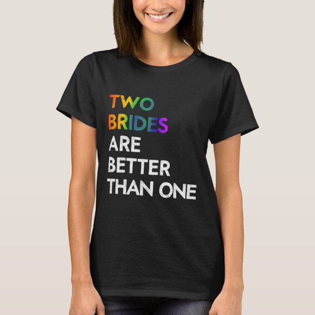 Two Brides Are Better Than One Tee Lgbt Lesbian Ba (Front)