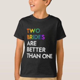Two Brides Are Better Than One Tee Lgbt Lesbian Ba