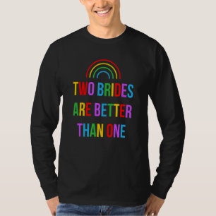 Two Brides Are Better Than One Wife and Wife Lesbi T-Shirt
