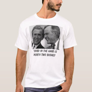 Two Bushes, A bird in the hand is worth two bus... T-Shirt