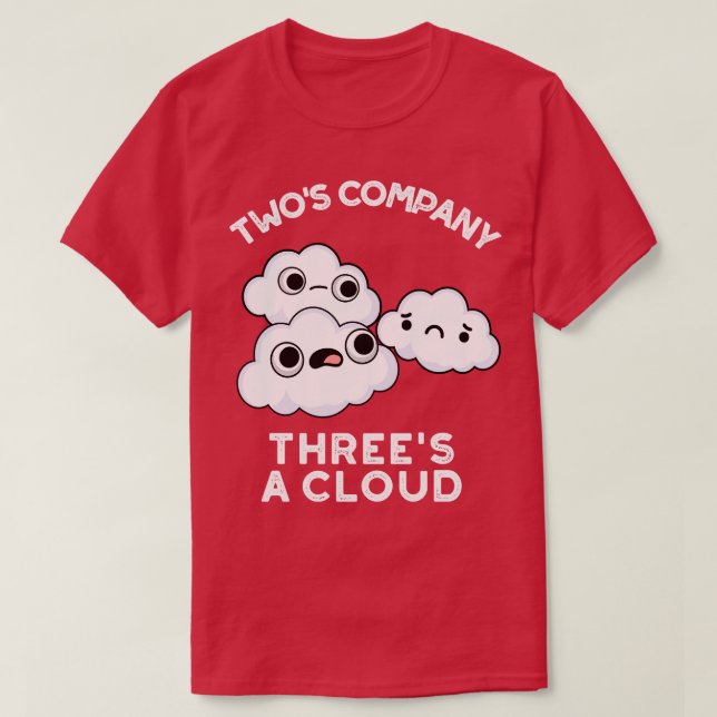 Two Company Threes A Cloud Cute Weather Pun T-Shirt (Design Front)