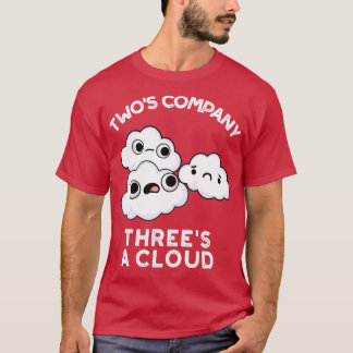 Two Company Threes A Cloud Cute Weather Pun T-Shirt