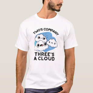 Two Company Threes A Cloud Funny Weather Pun T-Shirt
