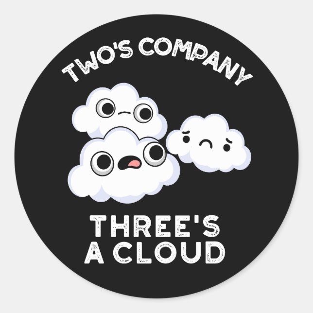 Two Company Threes A Cloud Weather Pun Dark BG Classic Round Sticker (Front)