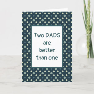 Two Dads are Better Than One  Father's Day Card