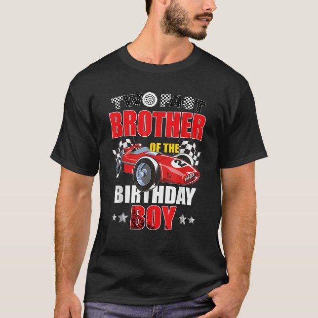 Two Fast Birthday Racing Car Brother Of The Birthd T-Shirt (Front)