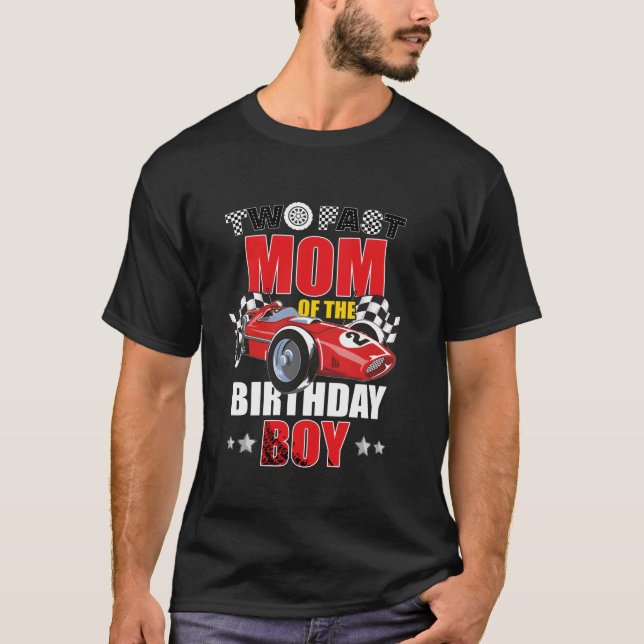 Two Fast Birthday Racing Car Mom Of The Birthday B T-Shirt (Front)