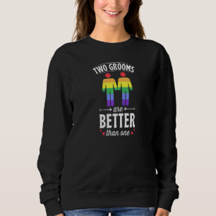 Two Grooms Are Better Than One Matching Gay Weddin Sweatshirt