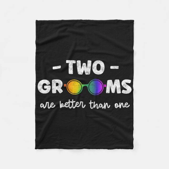 Two Grooms Are Better Than One Tee Lgbt Gay Bachel Fleece Blanket (Front)